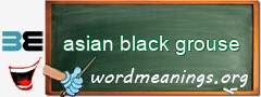 WordMeaning blackboard for asian black grouse